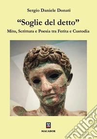 «Soglie del detto»". Mito, scrittura e poesia tra ferita e custodia libro