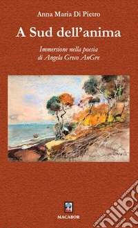 A sud dell'anima. Immersione nella poesia di Angela Greco AnGre
