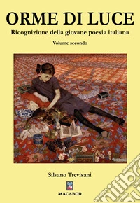 Orme di luce. Ricognizione della giovane poesia italiana. Vol. 2 libro