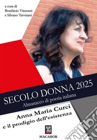 Secolo donna 2025. Anna Maria Curci e il prodigio dell'esistenza libro