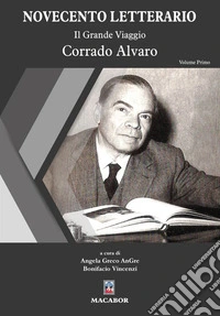 Novecento letterario. Vol. 1: Il Grande Viaggio. Corrado Alvaro libro