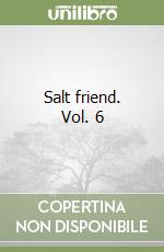 Salt friend. Vol. 6 libro