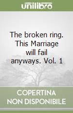 The broken ring. This Marriage will fail anyways. Vol. 1