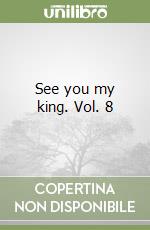 See you my king. Vol. 8 libro