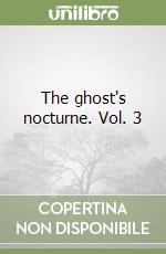 The ghost's nocturne. Vol. 3