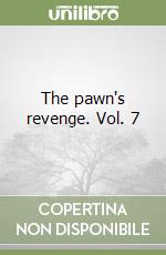 The pawn's revenge. Vol. 7