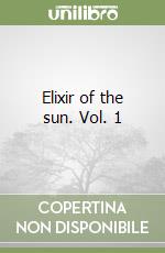 Elixir of the sun. Vol. 1 libro