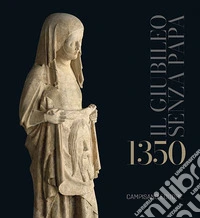 1350. Il Giubileo senza Papa. Ediz. a colori libro