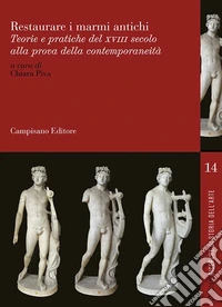 Restaurare i marmi antichi. Teorie e pratiche del XVII secolo alla prova della contemporaneità. Ediz. italiana, inglese e francese libro