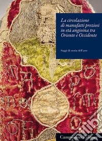 La circolazione di manufatti preziosi in età angioina tra Oriente e Occidente libro