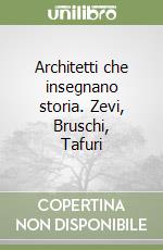 Architetti che insegnano storia. Zevi, Bruschi, Tafuri