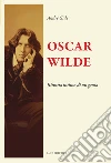 Oscar Wilde. ritratto intimo di un genio libro