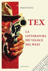Tex. La letteratura più veloce del West