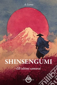Shinsengumi. Gli ultimi samurai