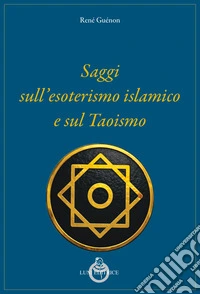 Saggi sull'esoterismo islamico e sul taoismo. Nuova ediz.
