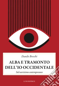 Alba e tramonto dell'io occidentale. Sul narcisismo conemporaneo