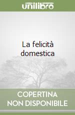 La felicità domestica libro