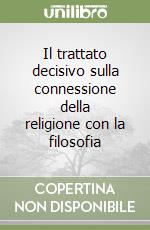 Il trattato decisivo sulla connessione della religione con la filosofia libro