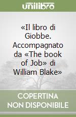 «Il libro di Giobbe. Accompagnato da «The book of Job» di William Blake» libro