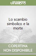 Lo scambio simbolico e la morte libro