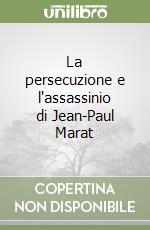 La persecuzione e l'assassinio di Jean-Paul Marat libro