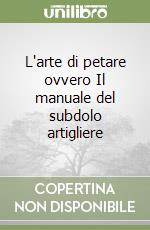 L'arte di petare ovvero Il manuale del subdolo artigliere libro