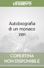 Autobiografia di un monaco zen libro