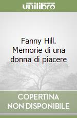 Fanny Hill. Memorie di una donna di piacere libro