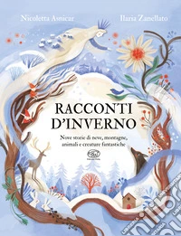 Racconti d'inverno. Nove storie di neve, montagne, animali e creature fantastiche. Ediz. a colori libro