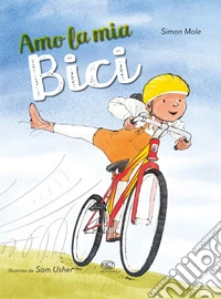 Amo la mia bici. Ediz. a colori libro