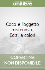 Coco e l'oggetto misterioso. Ediz. a colori libro