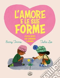 L'amore e le sue forme. Ediz. illustrata