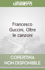 Francesco Guccini. Oltre le canzoni
