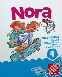 Nora. Un salto nelle discipline. Discipline scientifiche. Con Matematica, Scienze e Tecnologia, MappeLAB Scienze e Matematica 4-5. Per la 4ª classe della Scuola elementare. Con e-book. Con espansione online. Vol. 1 libro