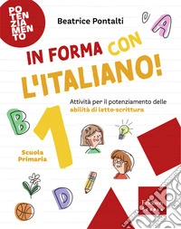 In forma con l'italiano. Attività per il potenziamento delle abilità di letto-scrittura. Vol. 1 libro