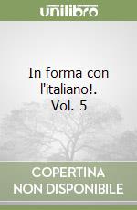 In forma con l'italiano!. Vol. 5 libro