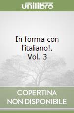 In forma con l'italiano!. Vol. 3 libro