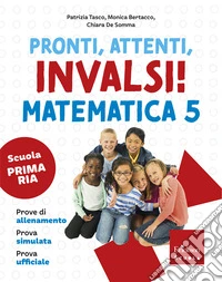 Pronti, attenti, invalsi! Matematica. Per la 5ª classe della Scuola elementare libro