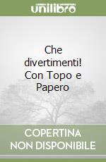 Che divertimenti! Con Topo e Papero libro