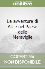 Le avventure di Alice nel Paese delle Meraviglie libro