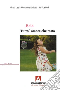 Asia, tutto l'amore che resta libro