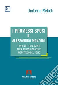 I Promessi sposi di Alessandro Manzoni trascritti con amore in un italiano moderno rispettoso del testo libro