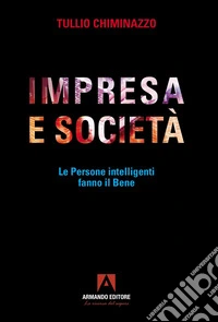 Impresa e società. Le persone intelligenti fanno il bene libro