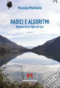 Radici e algoritmi. Memorie di un figlio del Sud libro