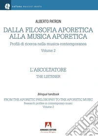 Dalla filosofia aporetica alla musica aporetica. Profili di ricerca nella musica contemporanea. Ediz. italiana e inglese. Vol. 2: L' ascoltatore libro