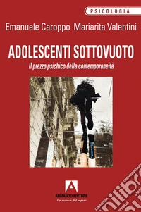 Adolescenti sottovuoto. Il prezzo psichico della contemporaneità libro