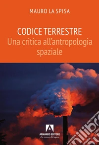 Codice terrestre. Una critica all'antropologia spaziale