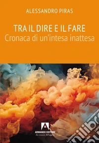 Tra il dire e il fare. Cronaca di un'intesa inattesa