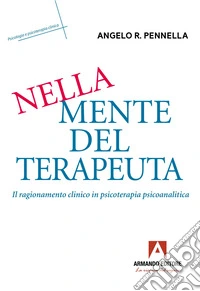 Nella mente del terapeuta. Il ragionamento clinico in psicoterapia psicoanalitica libro