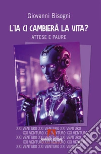 L'IA ci cambierà la vita? Attese e paure